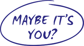 MAYBE ITS YOU?